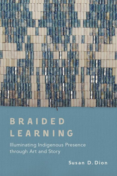 Braided Learning: Illuminating Indigenous Presence through Art and Story