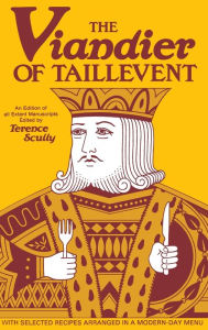 Title: The Viandier of Taillevent: An edition of all extant manuscripts, Author: Terrence Scully