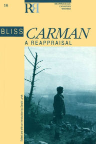 Title: Bliss Carman: A Reappraisal, Author: Gerald Lynch