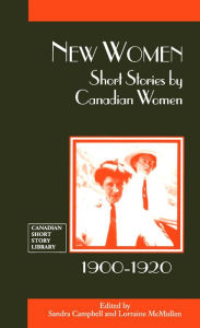 Title: New Women: Short Stories by Canadian Women, 1900-1920, Author: Sandra Campbell
