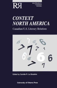 Title: Context North America: Canadian-U.S. Literary Relations, Author: Camille La Bossiere