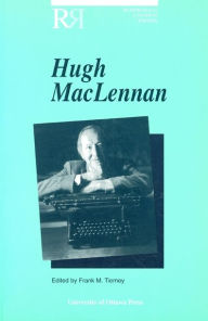 Title: Hugh MacLennan, Author: Frank Tierney