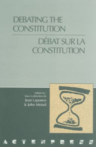 Title: Debating the Constitution - Debat sur la constitution, Author: Jean Laponce