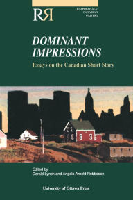 Title: Dominant Impressions: Essays on the Canadian Short Story, Author: Gerald Lynch