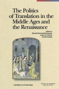 Title: The Politics of Translation in the Middle Ages and the Renaissance, Author: Renate Blumenfeld-Kosinski