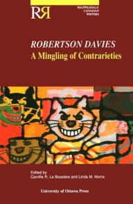 Title: Robertson Davies: A Mingling of Contrarieties, Author: Camille La Bossiere