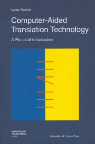 Title: Computer-Aided Translation Technology: A Practical Introduction, Author: Lynne Bowker