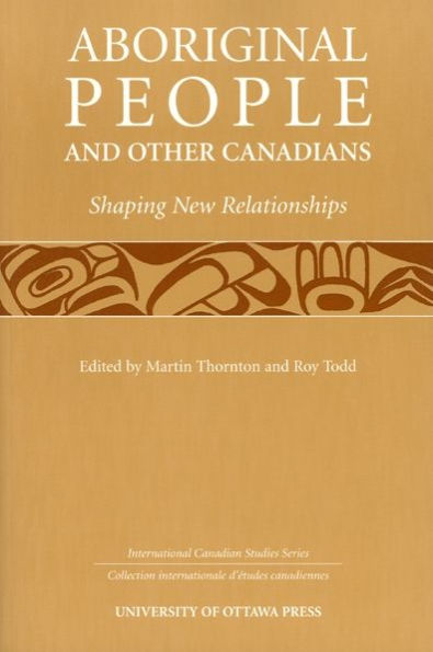 Aboriginal People and Other Canadians: Shaping New Relationships