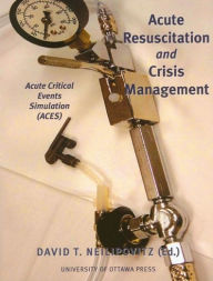 Title: Acute Resuscitation and Crisis Management: Acute Critical Events Simulation (ACES), Author: David Neilipovitz