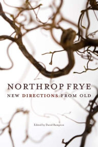 Title: Northrop Frye: New Directions from Old, Author: David Rampton