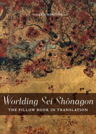 Title: Worlding Sei Shônagon: The Pillow Book in Translation, Author: Valerie Henitiuk