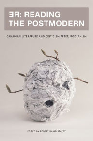 Title: RE: Reading the Postmodern: Canadian Literature and Criticism after Modernism, Author: Robert David Stacey