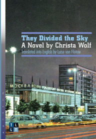 Title: THEY DIVIDED THE SKY: A Novel by Christa Wolf, Author: Christa Wolf