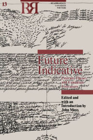 Title: Future Indicative: Literary Theory and Canadian Literature, Author: John Moss