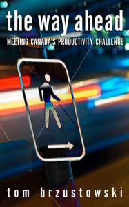 Title: The Way Ahead: Meeting Canada's Productivity Challenge, Author: Tom Brzustowski