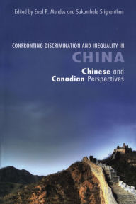 Title: Confronting Discrimination and Inequality in China: Chinese and Canadian Perspectives, Author: Errol P. Mendes