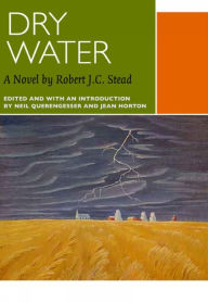 Title: Dry Water: A Novel by Robert J.C. Stead, Author: Robert J.C. Stead