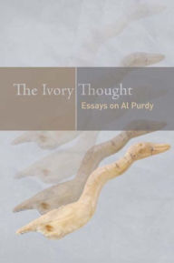 Title: The Ivory Thought: Essays on Al Purdy, Author: Gerald Lynch