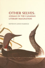 Title: Other Selves: Animals in the Canadian Literary Imagination, Author: Janice  Fiamengo