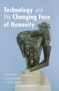 Title: Technology and the Changing Face of Humanity, Author: Richard Feist