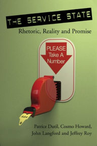 Title: The Service State: Rhetoric, Reality and Promise, Author: Patrice Dutil