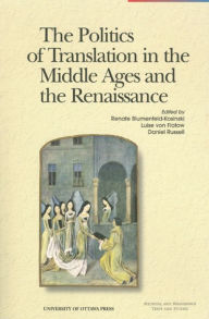 Title: The Politics of Translation in the Middle Ages and the Renaissance, Author: Renate Blumenfeld-Kosinski