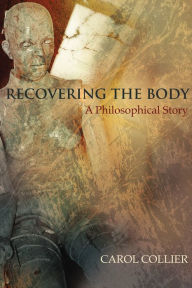 Title: Recovering the Body: A Philosophical Story, Author: Carol Collier