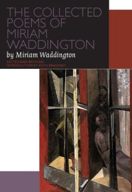 Title: The COLLECTED POEMS OF MIRIAM WADDINGTON: A Critical Edition, Author: Ruth Panofsky