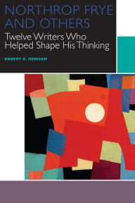 Title: Northrop Frye and Others: Twelve Writers Who Helped Shape His Thinking, Author: Robert D. Denham