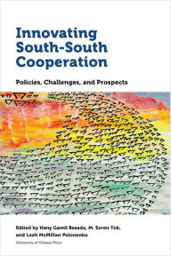 Title: Innovating South-South Cooperation: Policies, Challenges and Prospects, Author: Hany Gamil Besada