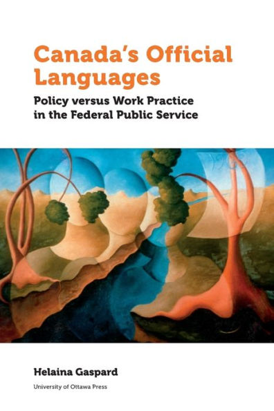 Canada's Official Languages: Policy Versus Work Practice the Federal Public Service