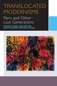 Title: Translocated Modernisms: Paris and Other Lost Generations, Author: Emily Ballantyne