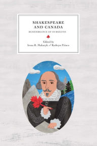 Title: Shakespeare and Canada: Remembrance of Ourselves, Author: Irena R. Makaryk