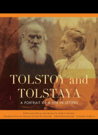 Title: Tolstoy and Tolstaya: A Portrait of a Life in Letters, Author: Andrew Donskov