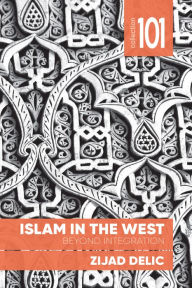 Title: Islam in the West: Beyond Integration, Author: Zijad Delic