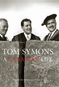 Title: Tom Symons: A Canadian Life, Author: Ralph Heintzman
