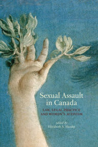 Title: Sexual Assault in Canada: Law, Legal Practice and Women's Activism, Author: Elizabeth A. Sheehy