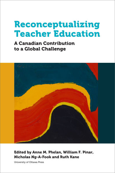 Reconceptualizing Teacher Education: a Canadian Contribution to Global Challenge