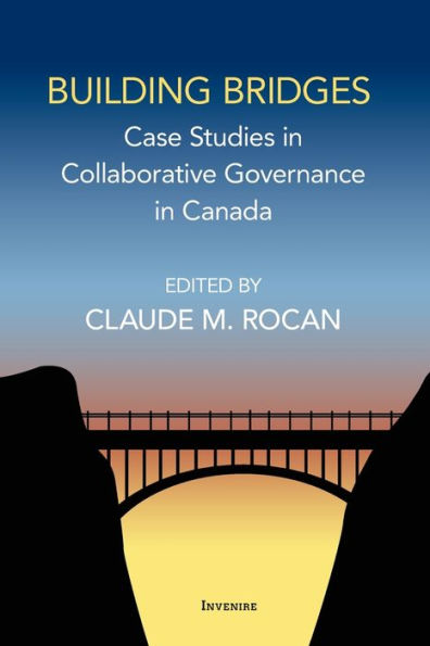 Building Bridges: Case Studies Collaborative Governance Canada