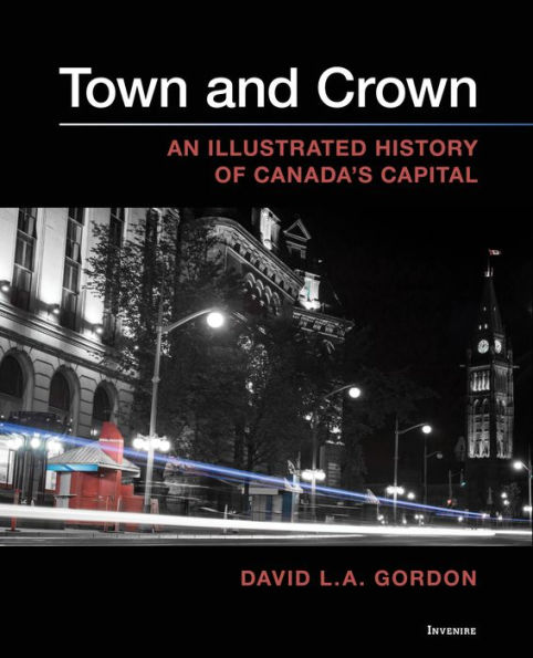 Town and Crown: An Illustrated History of Canada's Capital