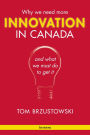 Innovation in Canada: Why We Need More and What We Must Do to Get It