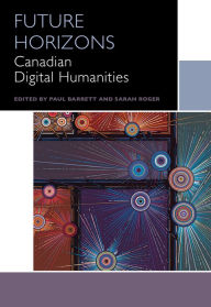 Title: Future Horizons: Canadian Digital Humanities, Author: Kiera Obbard