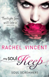 Title: My Soul to Keep (Soul Screamers Series #3), Author: Rachel Vincent