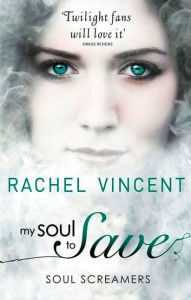 Title: My Soul to Save (Soul Screamers Series #2), Author: Rachel Vincent