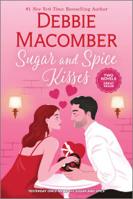 Title: Sugar and Spice Kisses: A Novel, Author: Debbie Macomber