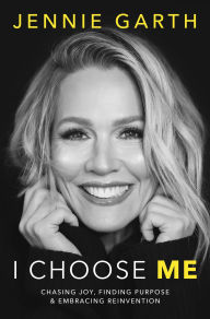 Title: I Choose Me: Chasing Joy, Finding Purpose & Embracing Reinvention (Signed Book), Author: Jennie Garth