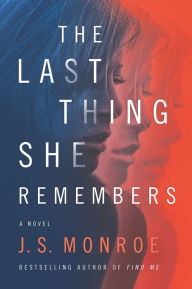 Title: The Last Thing She Remembers: A Novel, Author: J.S. Monroe