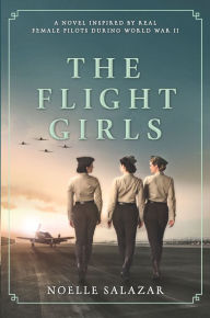 Title: The Flight Girls, Author: Noelle Salazar