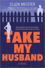 Take My Husband: A Novel