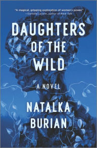 Download full text google books Daughters of the Wild: A Novel 9780778310013 by Natalka Burian